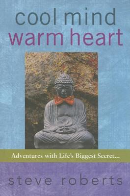 Cool Mind Warm Heart: Adventures With Life’s Biggest Secret