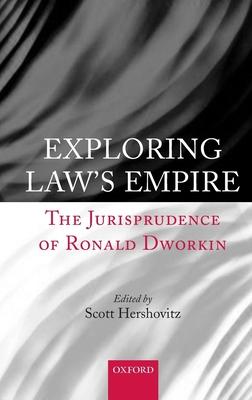 Exploring Law’s Empire: The Jurisprudence of Ronald Dworkin