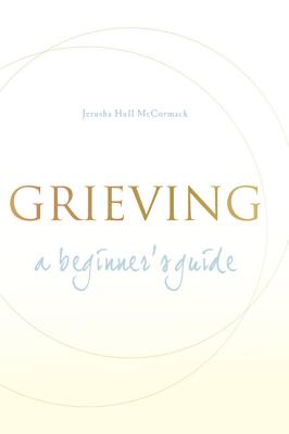 Grieving: A Beginner’s Guide