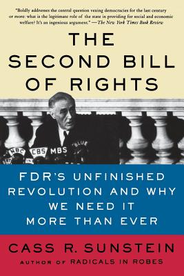 The Second Bill of Rights: FDR’s Unfinished Revolution and Why We Need It More Than Ever