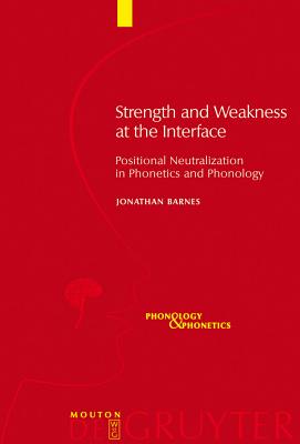 Strength And Weakness at the Interface: Positional Neutralization in Phonetics And Phonology