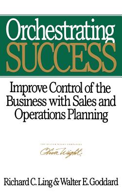 Orchestrating Success: Improve Control of the Business With Sales and Operations Planning
