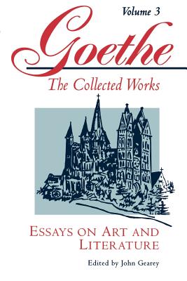 Goethe, Volume 3: Essays on Art and Literature