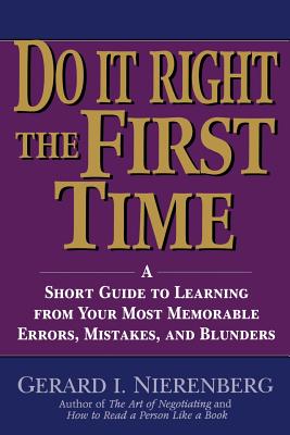 Do It Right the First Time: A Short Guide to Learning from Your Most Memorable Errors, Mistakes, and Blunders