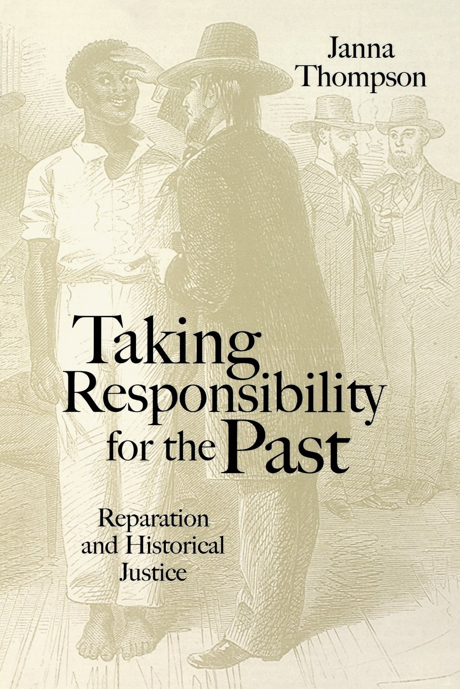 Taking Responsibility for the Past: Reparation and Historical Injustice