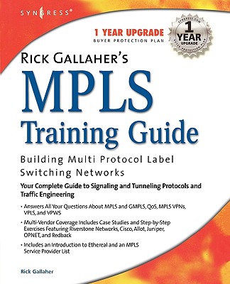 Rick Gallaher’s Mpls Training Guide: Building Multi Protocol Label Switching Networks