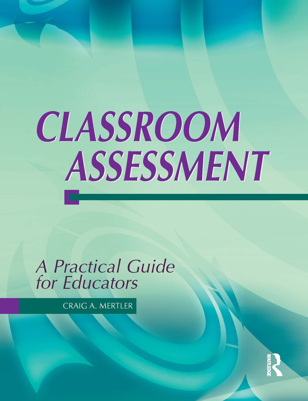 Classroom Assessment: A Practical Guide for Educators