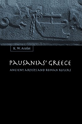 Pausanias’ Greece: Ancient Artists And Roman Rulers