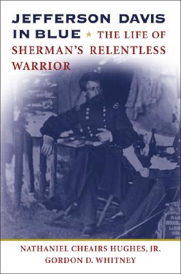 Jefferson Davis in Blue: The Life of Sherman’s Relentless Warrior
