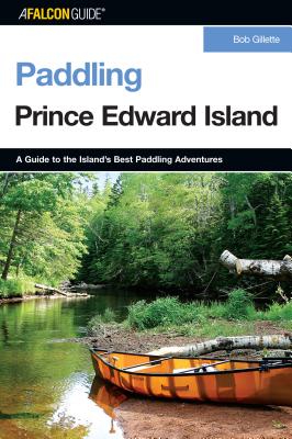 Falconguide Paddling Prince Edward Island: A Guide to the Island’s Best Paddling Adventures