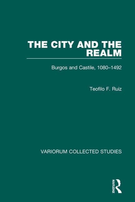 The City and the Realm: Burgos and Castile 1080-1492