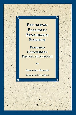 Republican Realism in Renaissance Florence: Francesco Guicciardini’s Discorso Di Logrogno