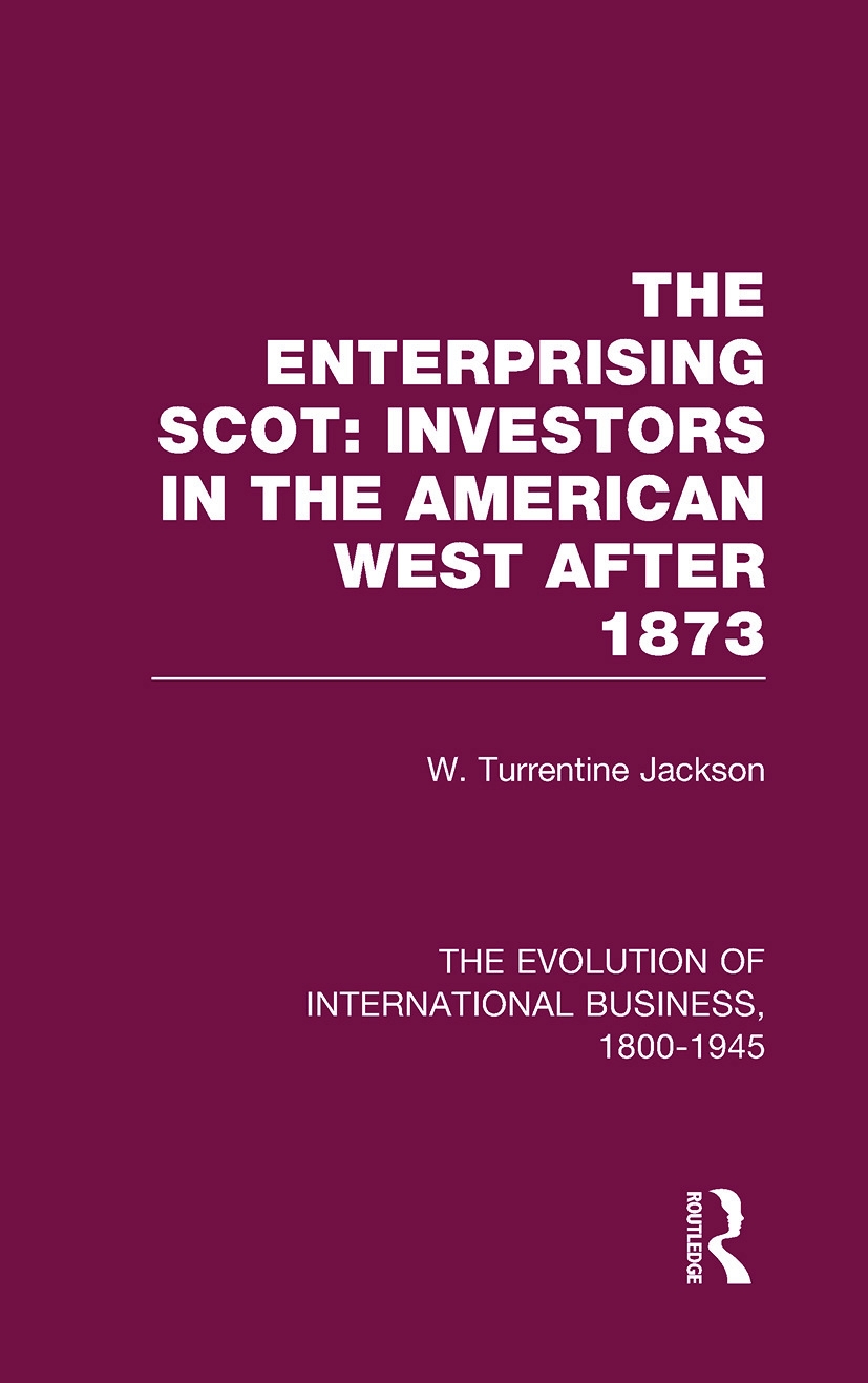 The Evolution of International Business `800-`945: The Enterprising Scot : Investors in the American West After 1873