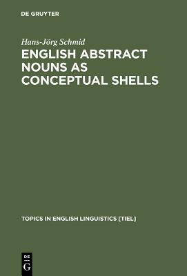 English Abstract Nouns As Conceptual Shells: From Corpus to Cognition