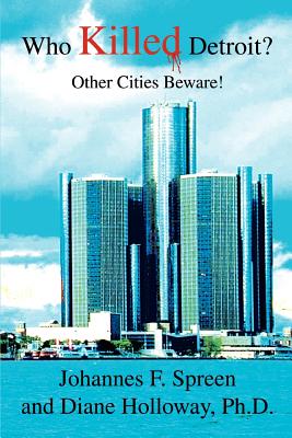 Who Killed Detroit?: Other Cities Beware!