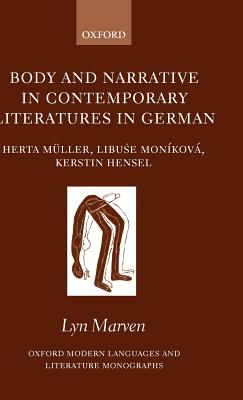 Body And Narrative In Contemporary Literatures In German: Herta Muller, Libuse Monikova, Kerstin Hensel