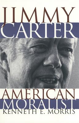Jimmy Carter: American Moralist
