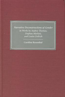 Narrative Deconstructions of Gender in Works by Audrey Thomas, Daphne Marlatt, and Louise Erdrich