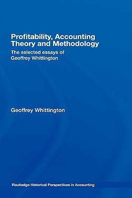 Profitability, Accounting Theory And Methodology: The Selected Essays of Geoffrey Whittington