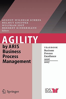 Agility by Aris Business Process Management: Yearbook Business Process Excellence 2006/2007