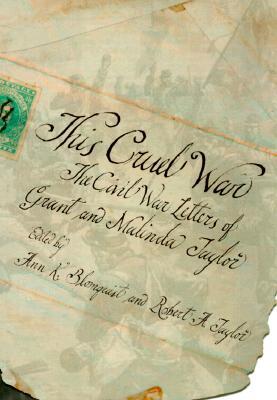 This Cruel War: The Civil War Letters of Grant and Malinda Taylor