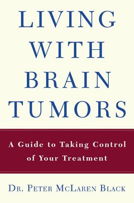 Living With a Brain Tumor: Dr. Peter Black’s Guide to Taking Control of Your Treatment