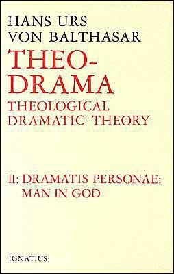 Theo Drama: Theological Dramatic Theory : The Dramatis Personae Man in God