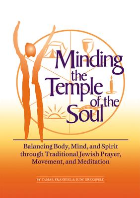 Minding the Temple of the Soul: Balancing Body, Mind, and Spirit Through Traditional Jewish Prayer, Movement, and Meditation