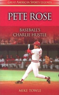 Pete Rose: Baseball’s Charlie Hustle