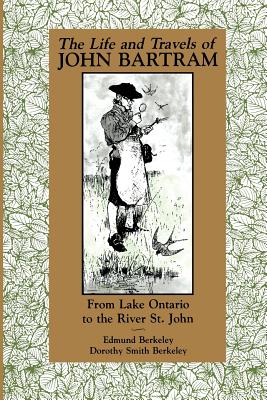 The Life and Travels of John Bartram: From Lake Ontario to the River St. John