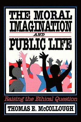 Moral Imagination and Public Life: Raising the Ethical Question
