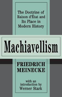 Machiavellism: The Doctrine of Raison d’Etat and Its Place in Modern History