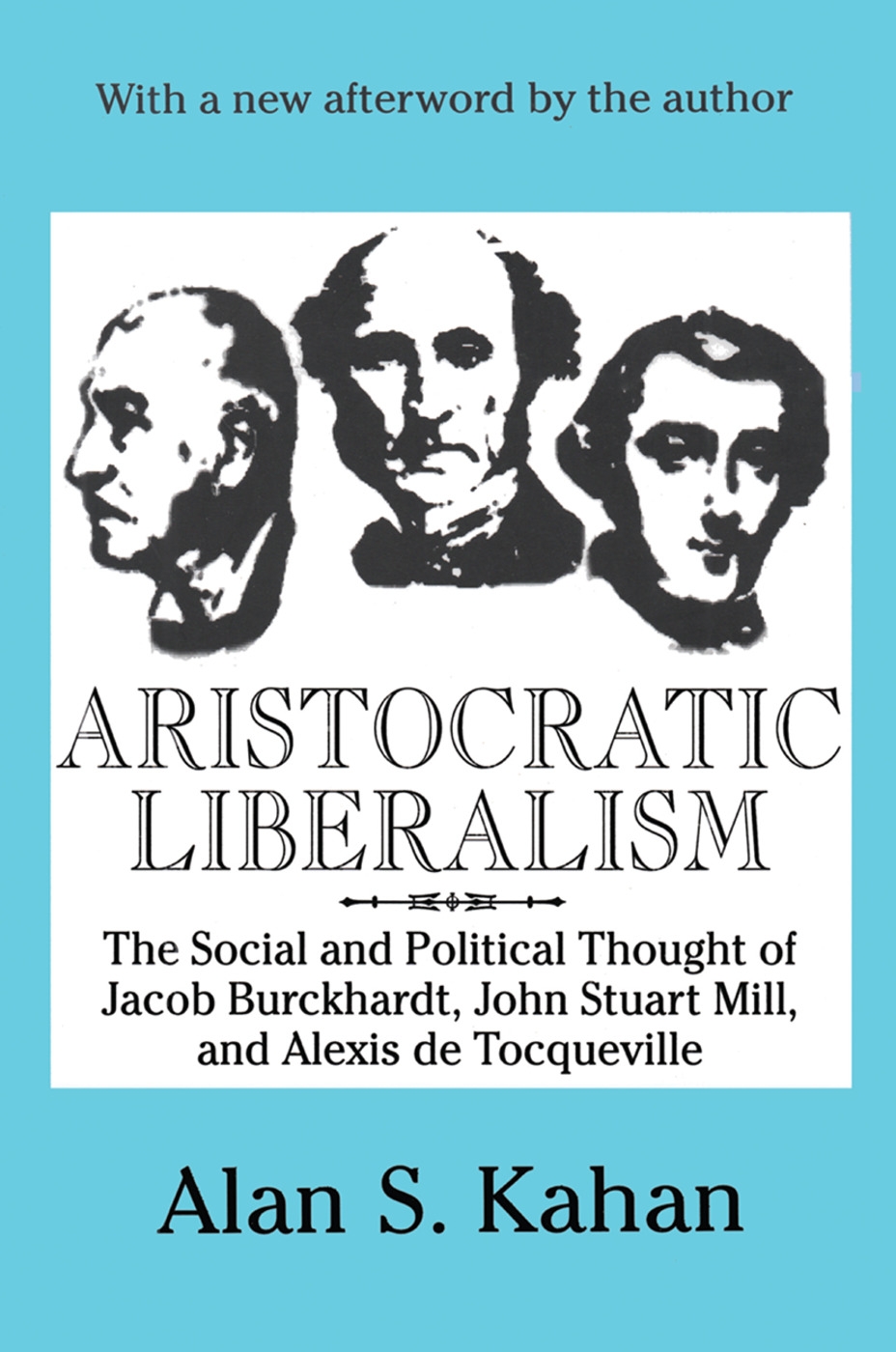 Aristocratic Liberalism: The Social and Poltical Thought of Jacob Burckhardt, John Stuart Mill, and Alex de Tocqueville