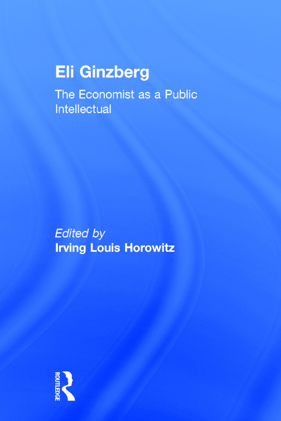 Eli Ginzberg: The Economist As a Public Intellectual