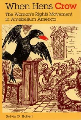 When Hens Crow: The Womanas Rights Movement in Antebellum America