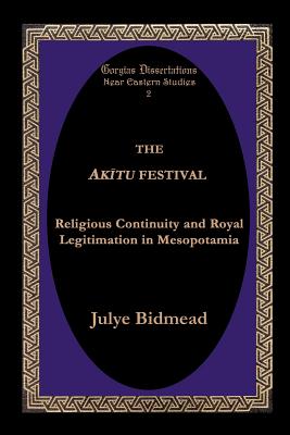 The Akitu Festival: Religious Continuity and Royal Legitimation in Mesopotamia