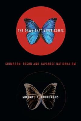 The Dawn That Never Comes: Shimazaki Toson and Japanese Nationalism