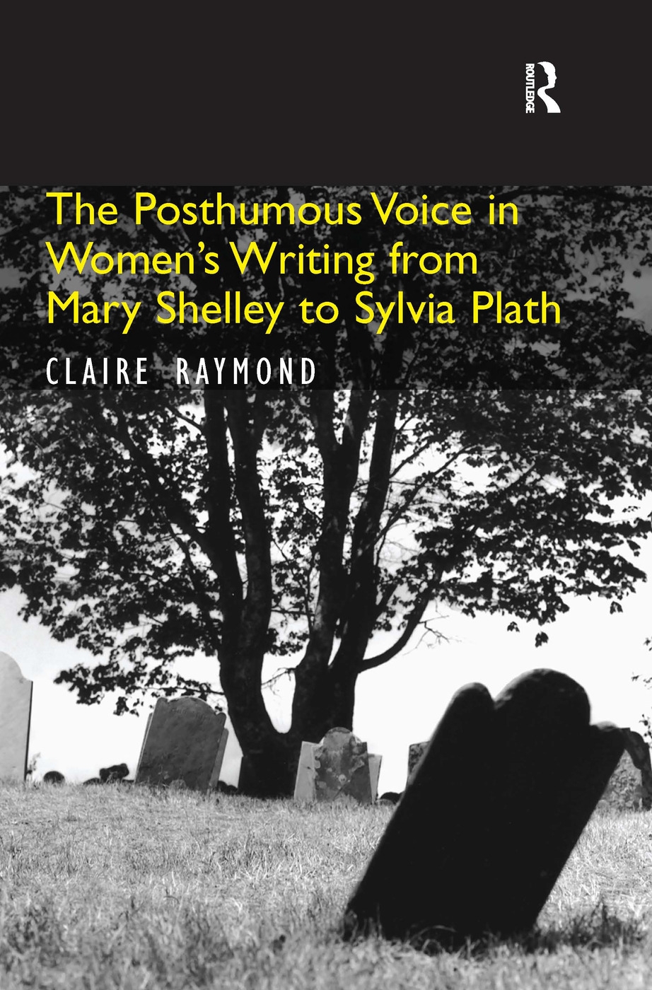 The Posthumous Voice in Women’s Writing from Mary Shelley to Sylvia Plath