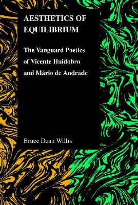 Aesthetics of Equilibrium: The Vanguard Poetics of Vicente Huidobro And Mario De Andrade