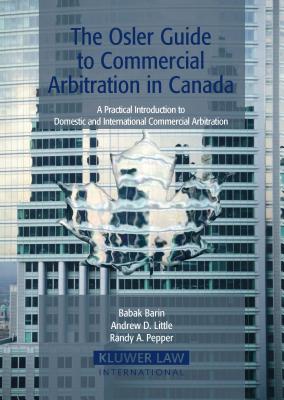 Osler Guide to Commercial Arbitration in Canada: A Practical Introduction to Domestic And International Commercial Arbitration