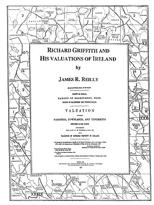 Richard Griffith and His Valuations of Ireland: With an Inventory of the Books of the General Valuation of Rateable Property in