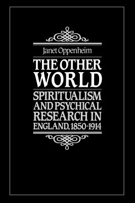 The Other World: Spiritualism and Psychical Research in England, 1850 1914