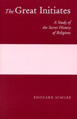Great Initiates: A Study of the Secret History of Religions