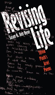 Revising Life: Sylvia Plath’s Ariel Poems