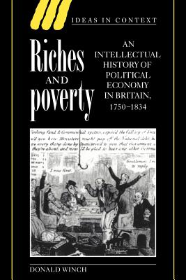 Riches and Poverty: An Intellectual History of Political Economy in Britain, 1750-1834