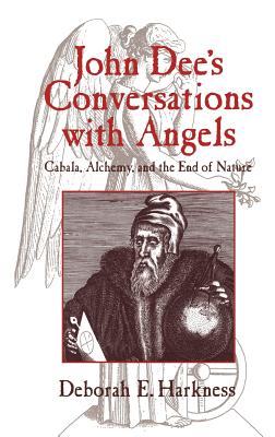 John Dee’s Conversations With Angels: Cabala, Alchemy, and the End of Nature