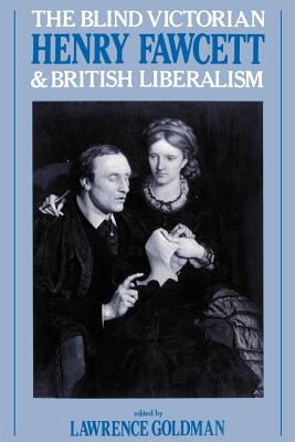 The Blind Victorian: Henry Fawcett and British Liberalism