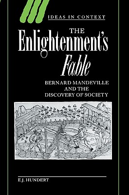 The Enlightenment’s Fable: Bernard Mandeville and the Discovery of Society