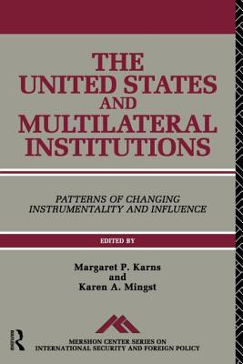 The United States And Multilateral Institutions: Patterns Of Changing Instrumentality And Influence