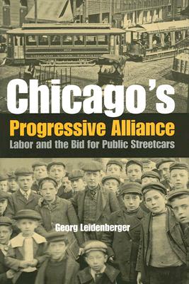 Chicago’s Progressive Alliance: Labor And the Bid for Public Streetcars